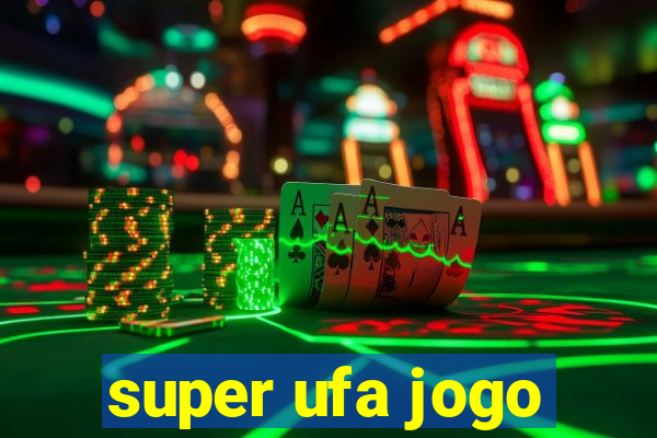 super ufa jogo